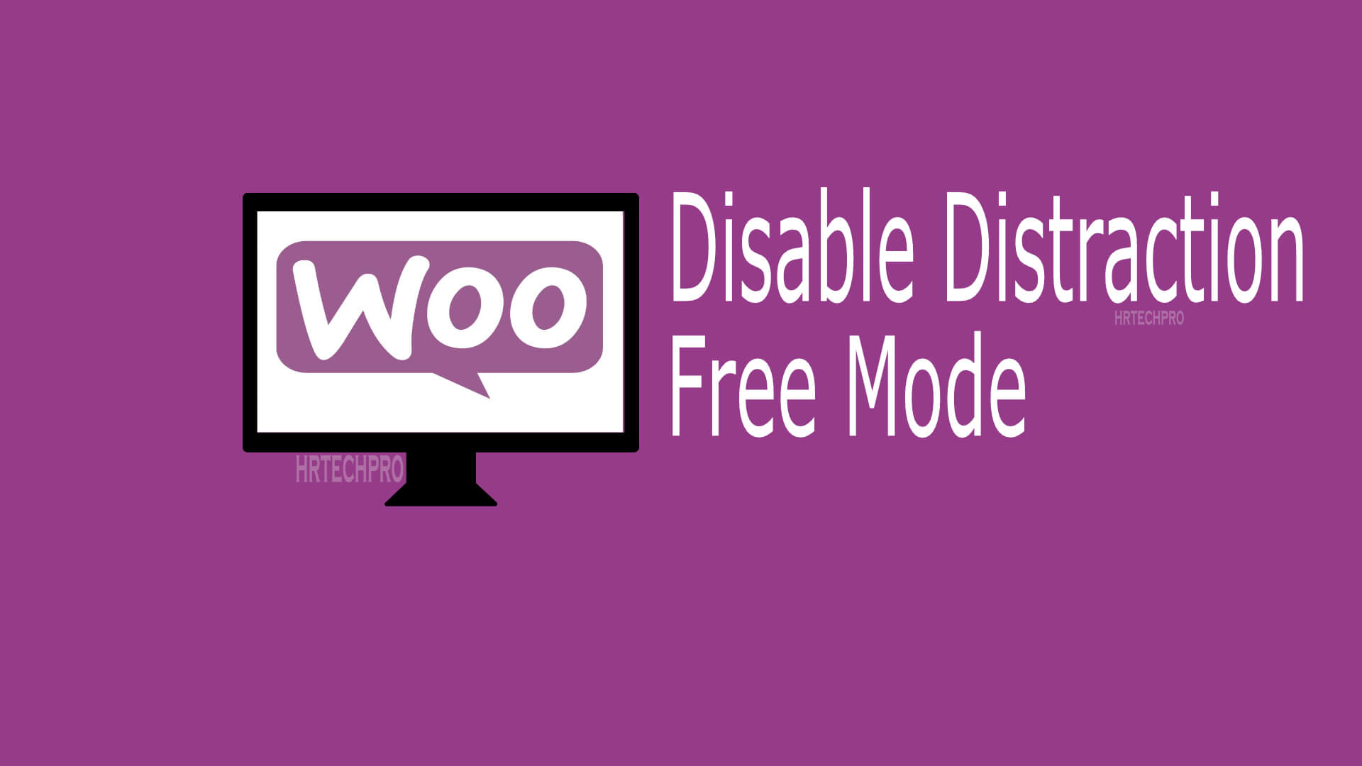 How to Disable Distraction free mode Woocommerce
