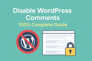 How to Completely Disable Comments in WordPress